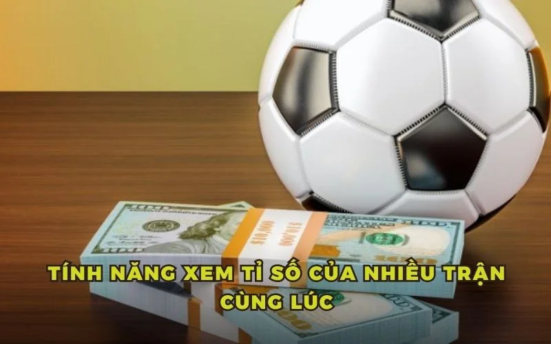 Tính năng xem tỉ số của nhiều trận cùng lúc