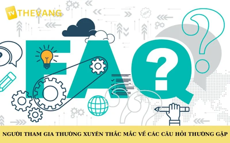 Người tham gia thường xuyên thắc mắc về các câu hỏi thường gặp